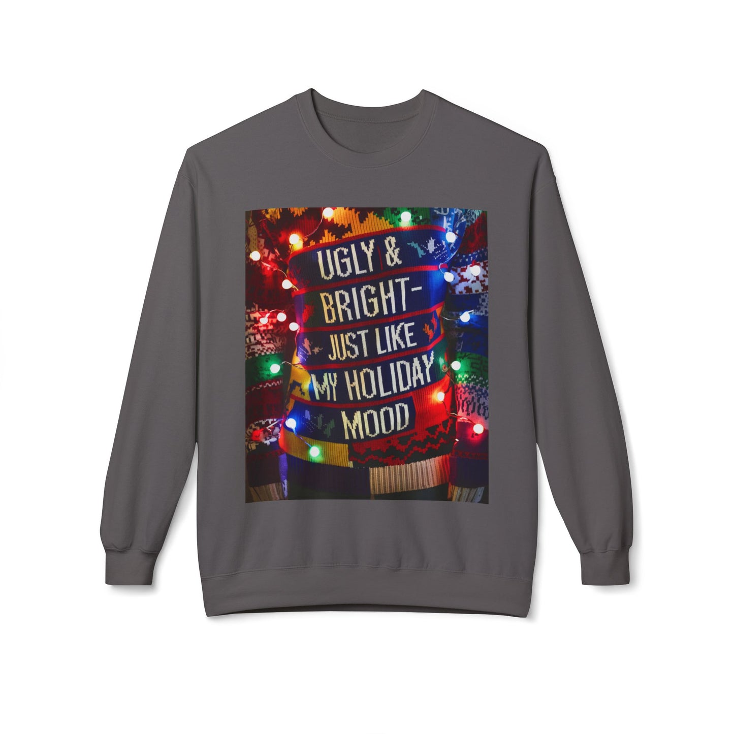 Ugly Christmas Sweatshirt - Ugly and Bright Holiday Mood - Unisex Midweight Softstyle Fleece Crewneck, Festive Jumper, Funny Xmas Sweater,