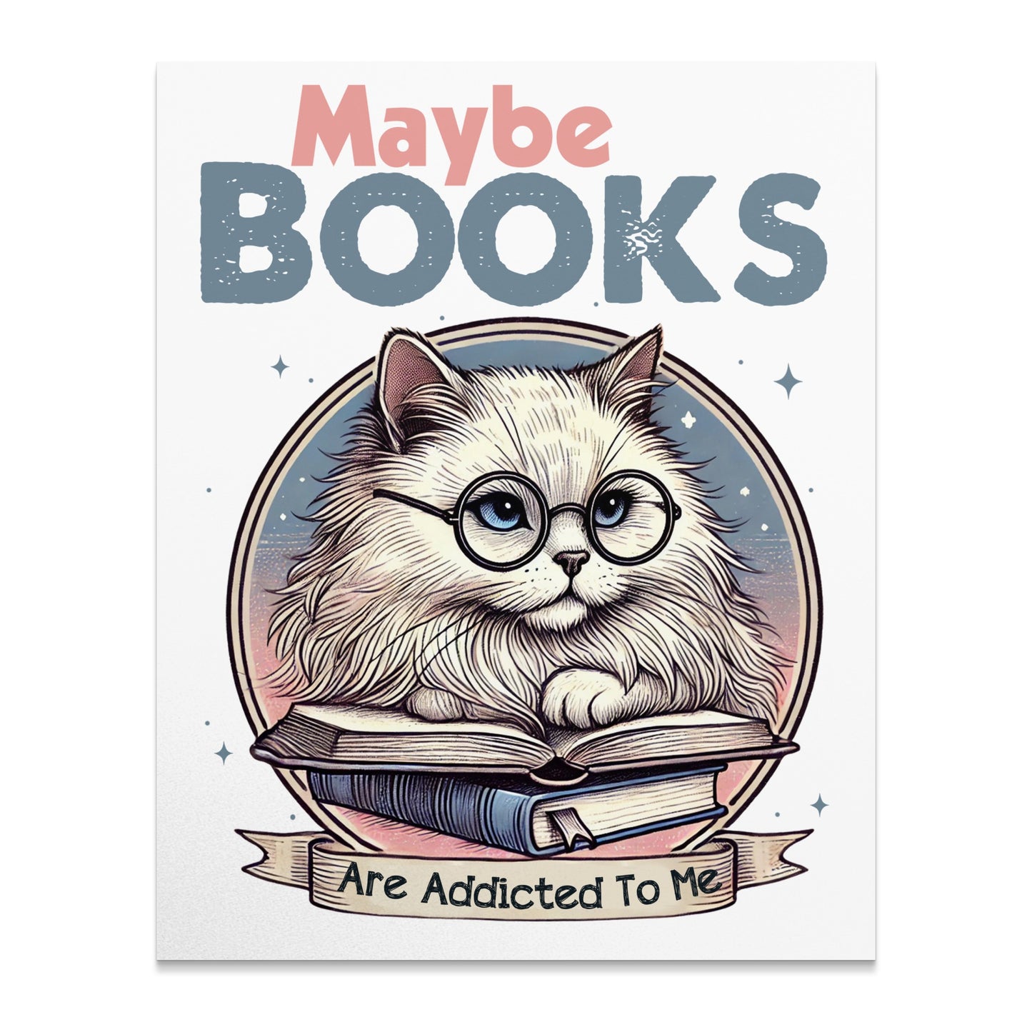Maybe Books Are Addicted To Me poster product