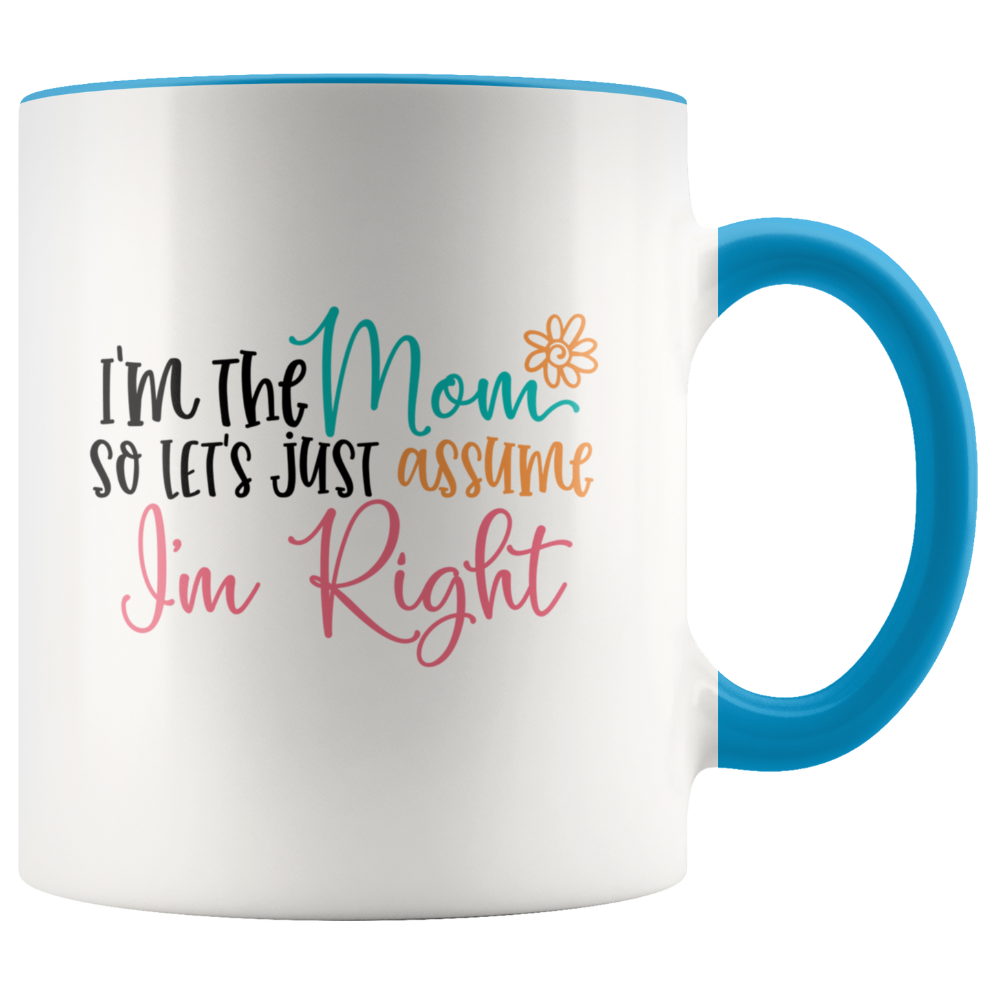 Funny Mom mug gift, I'm the Mom so Lets just assume I'm Right, Funny coffee mug cup