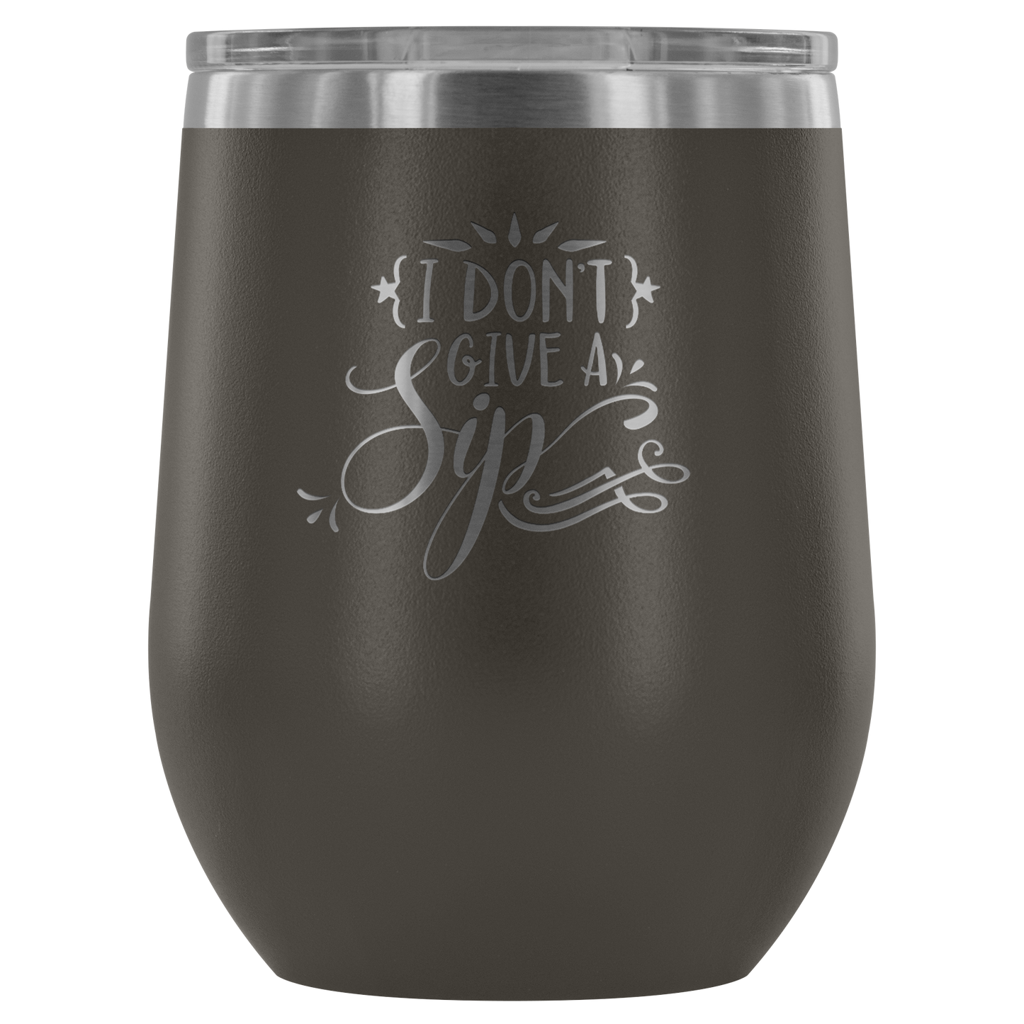 I Don't Give a Sip.... Stemless Wine tumbler 12 oz Stainless steel wine lovers Gift for her