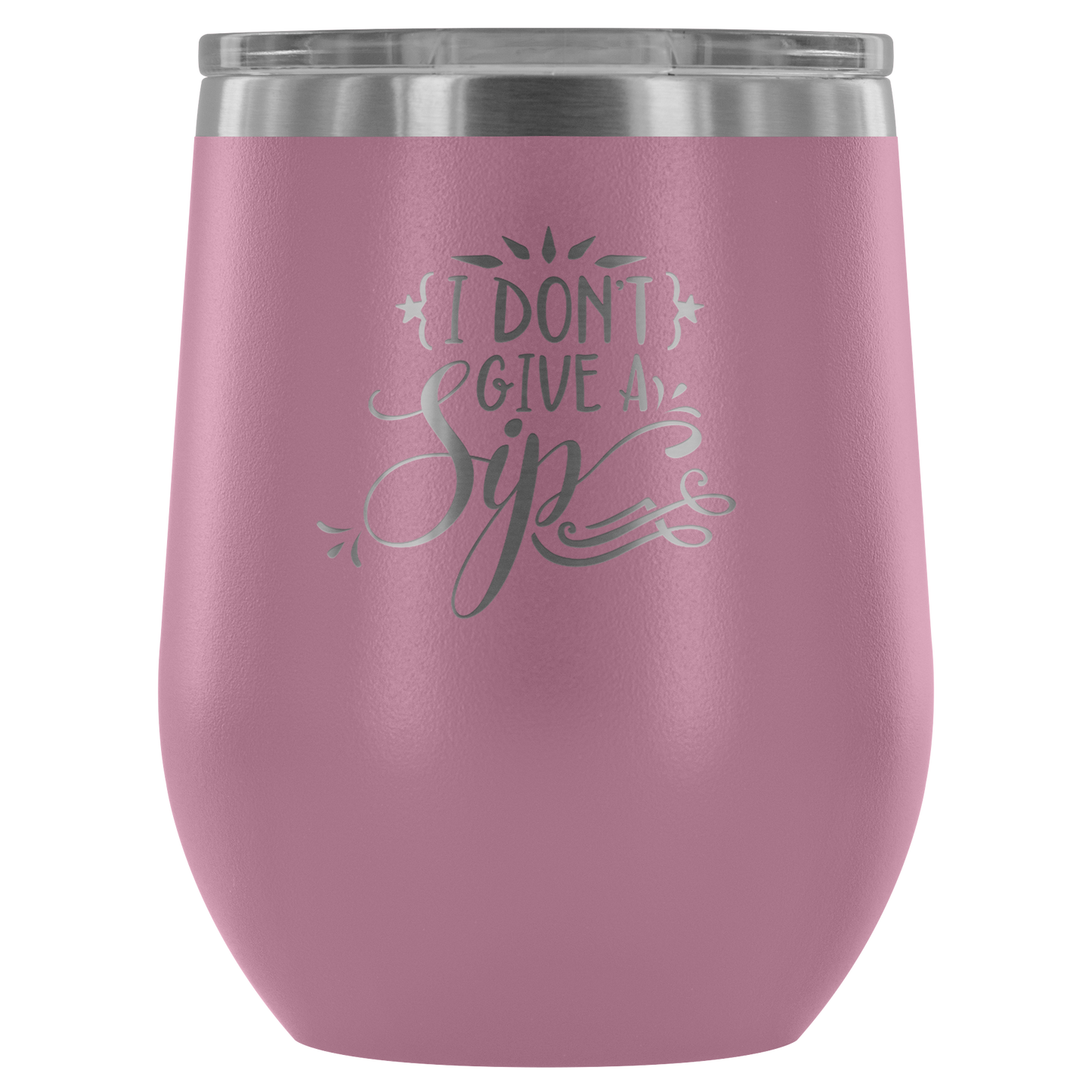 I Don't Give a Sip.... Stemless Wine tumbler 12 oz Stainless steel wine lovers Gift for her
