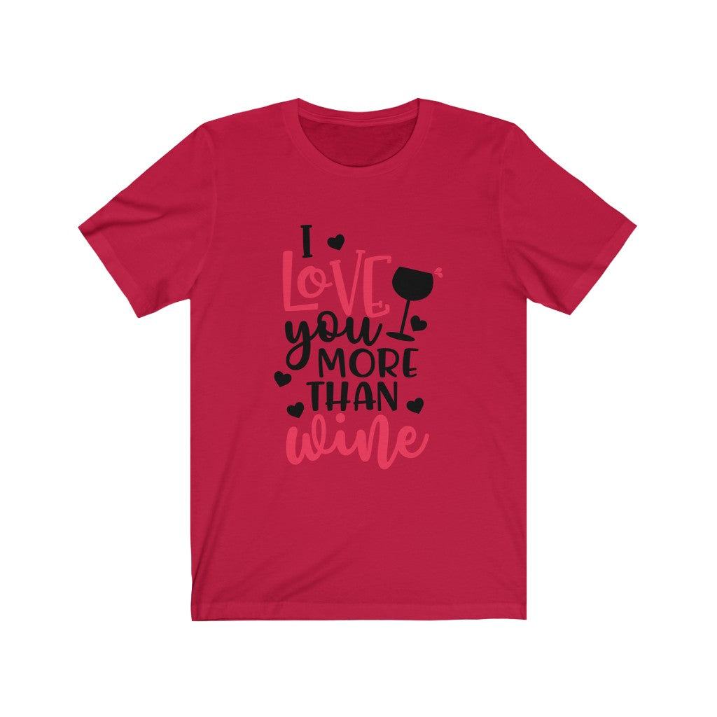 I Love You More Than Wine Valentine's Day Shirt, Funny Wine Drinking Tee Shirt