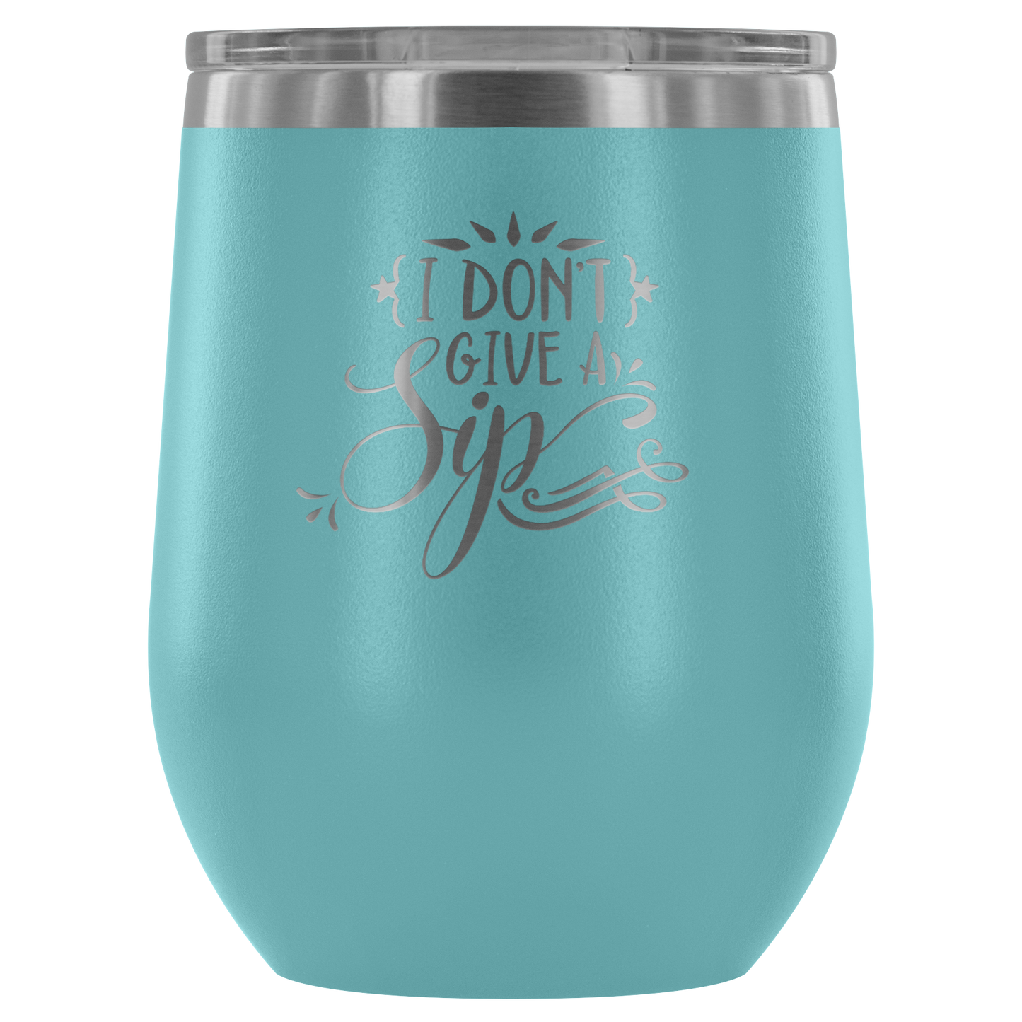 I Don't Give a Sip.... Stemless Wine tumbler 12 oz Stainless steel wine lovers Gift for her