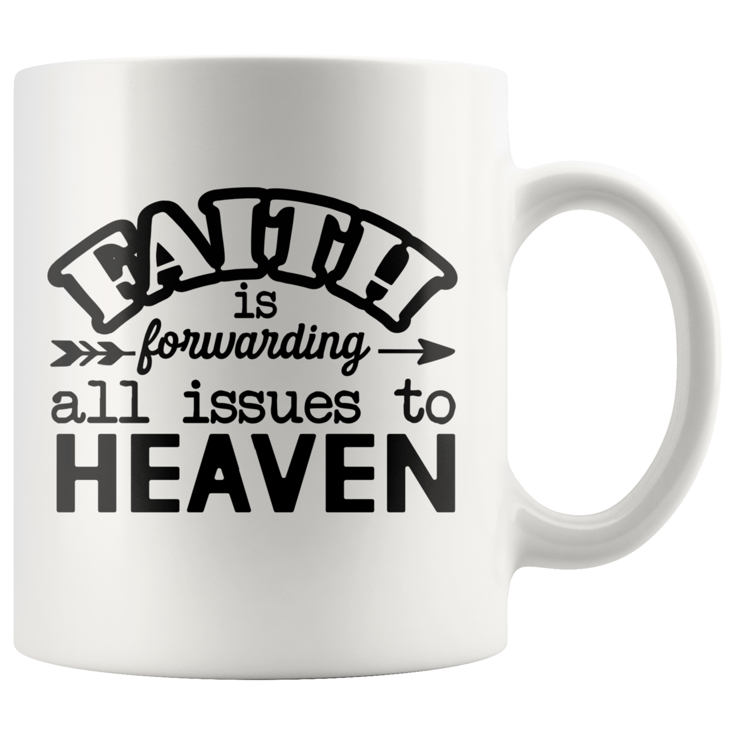 Faith is Forwarding all Issues to Heaven Faith Mug Gift Christian Inspirational Coffee Mug