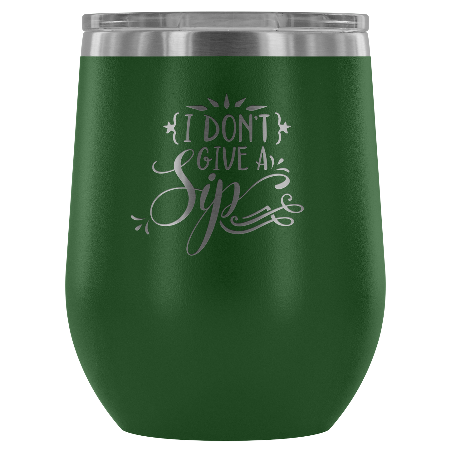 I Don't Give a Sip.... Stemless Wine tumbler 12 oz Stainless steel wine lovers Gift for her