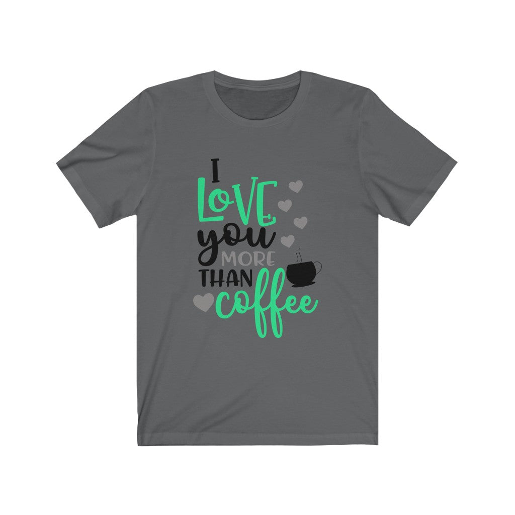 I Love You More Than Coffee Valentine's Day Shirt, Funny Ladies Valentine's Shirt