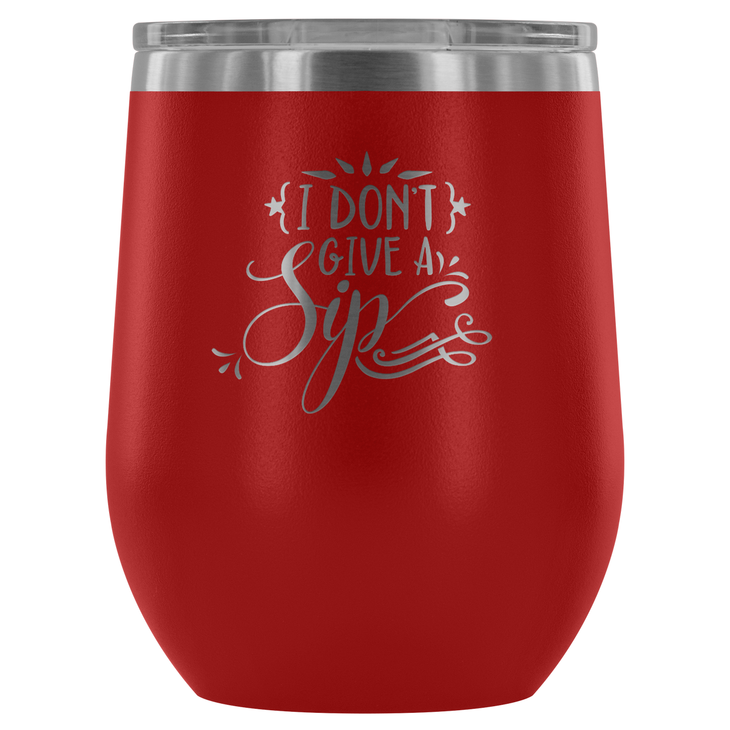 I Don't Give a Sip.... Stemless Wine tumbler 12 oz Stainless steel wine lovers Gift for her