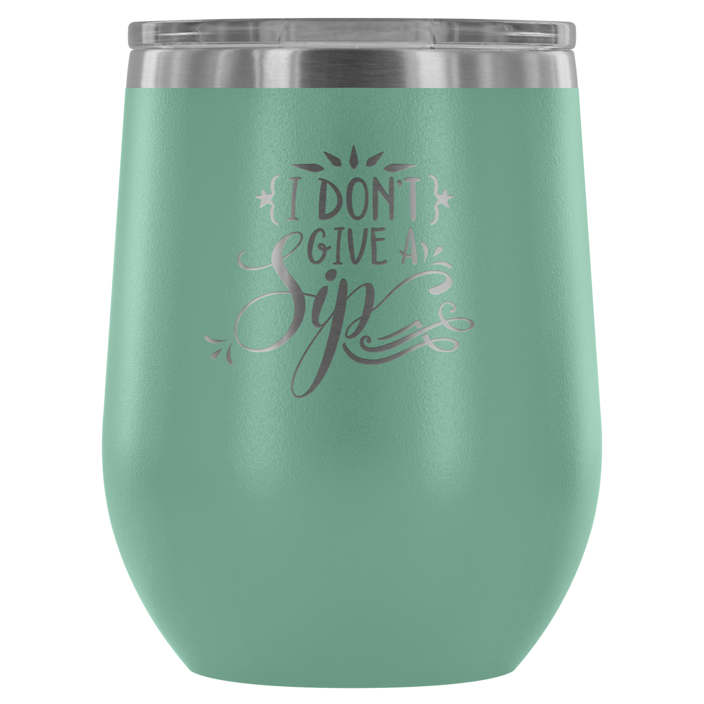 I Don't Give a Sip.... Stemless Wine tumbler 12 oz Stainless steel wine lovers Gift for her