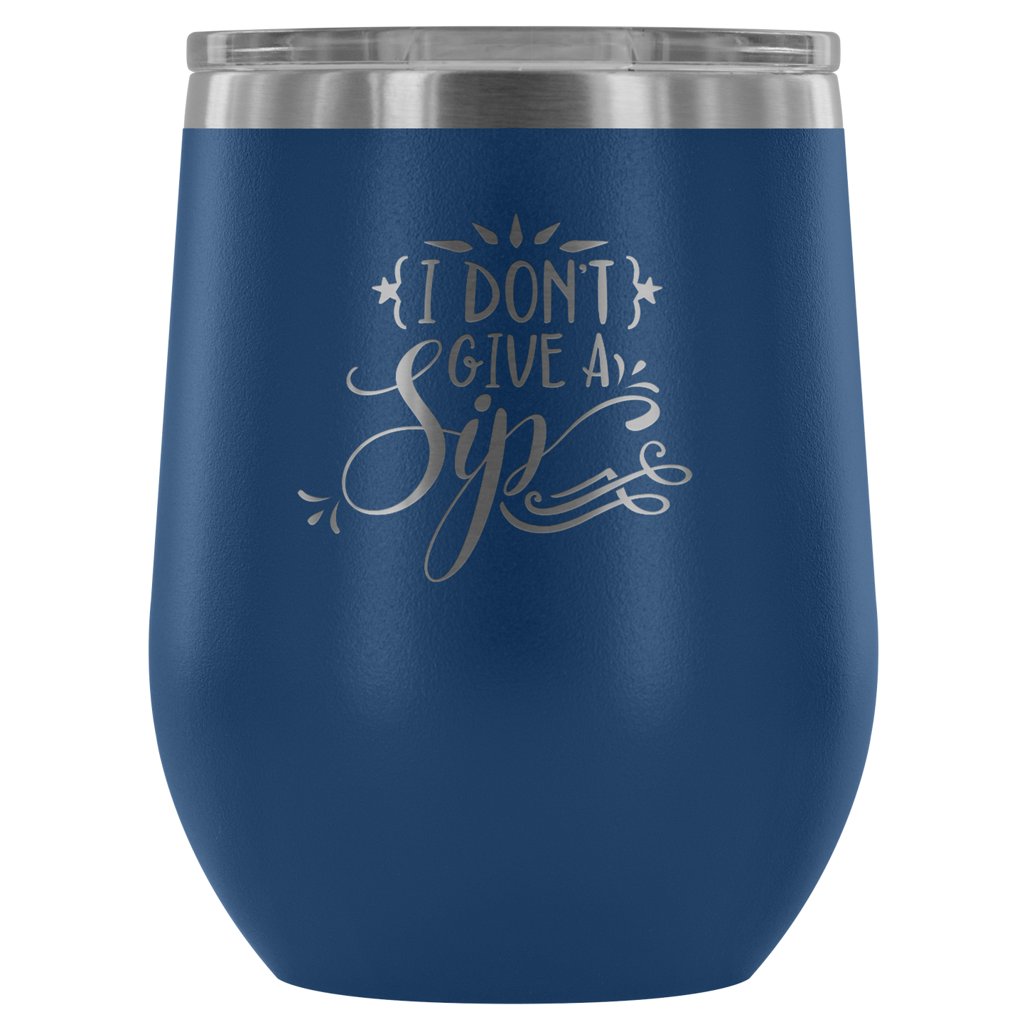 I Don't Give a Sip.... Stemless Wine tumbler 12 oz Stainless steel wine lovers Gift for her