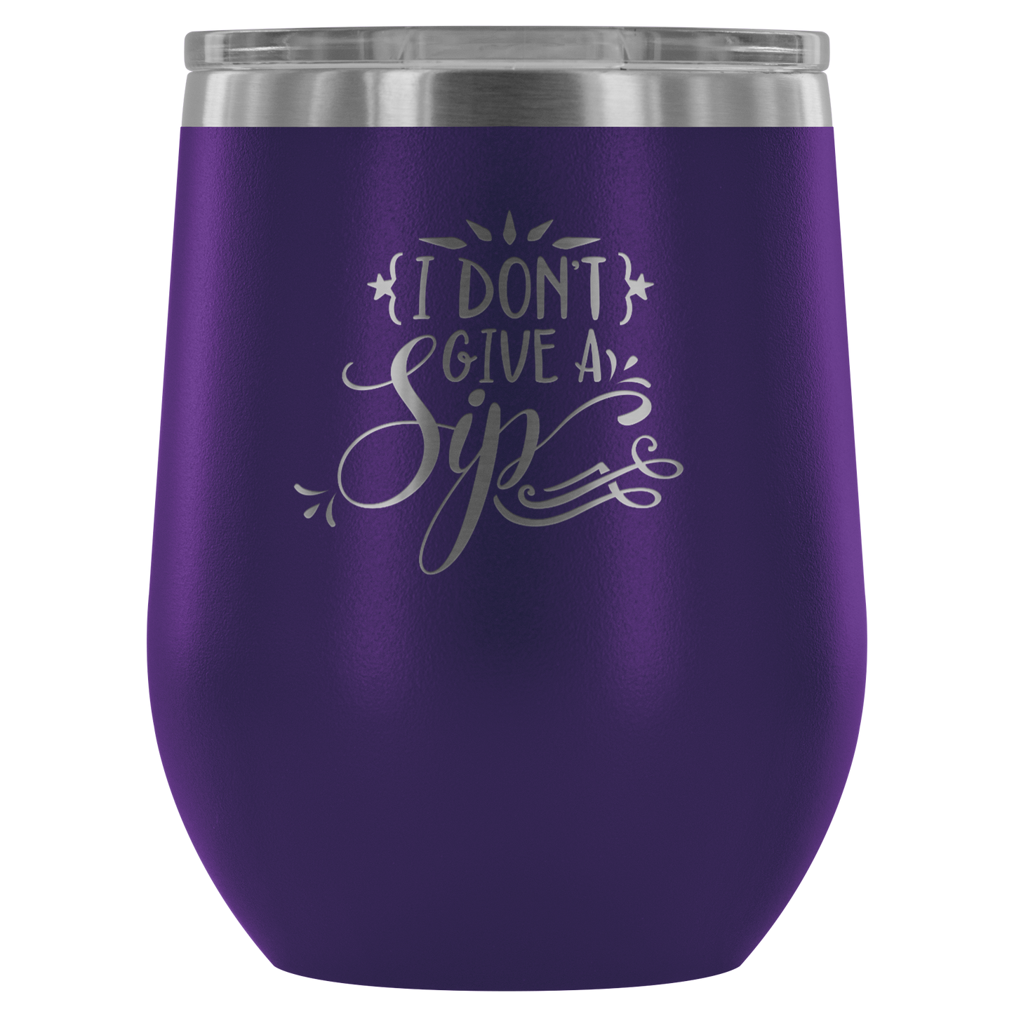 I Don't Give a Sip.... Stemless Wine tumbler 12 oz Stainless steel wine lovers Gift for her