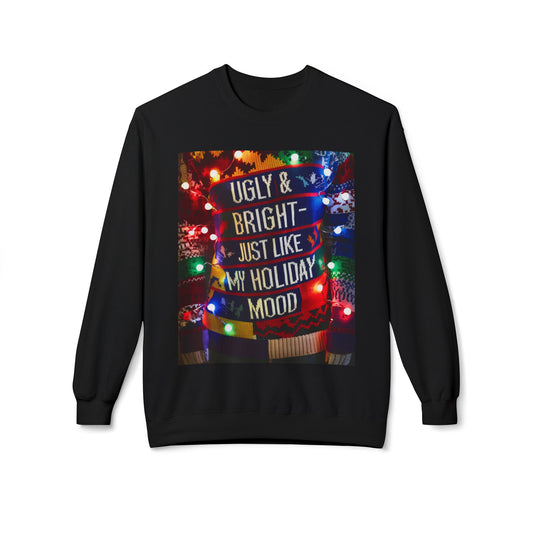 Ugly Christmas Sweatshirt - Ugly and Bright Holiday Mood - Unisex Midweight Softstyle Fleece Crewneck, Festive Jumper, Funny Xmas Sweater,