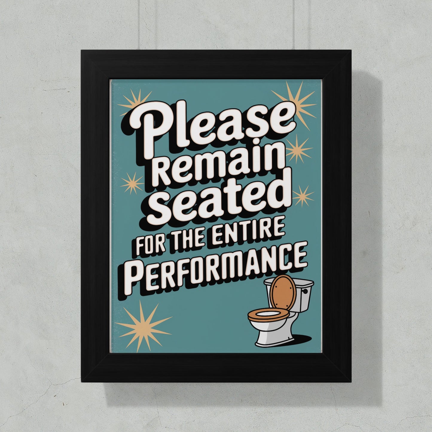 Please Remain Seated for the Entire Performance wall art