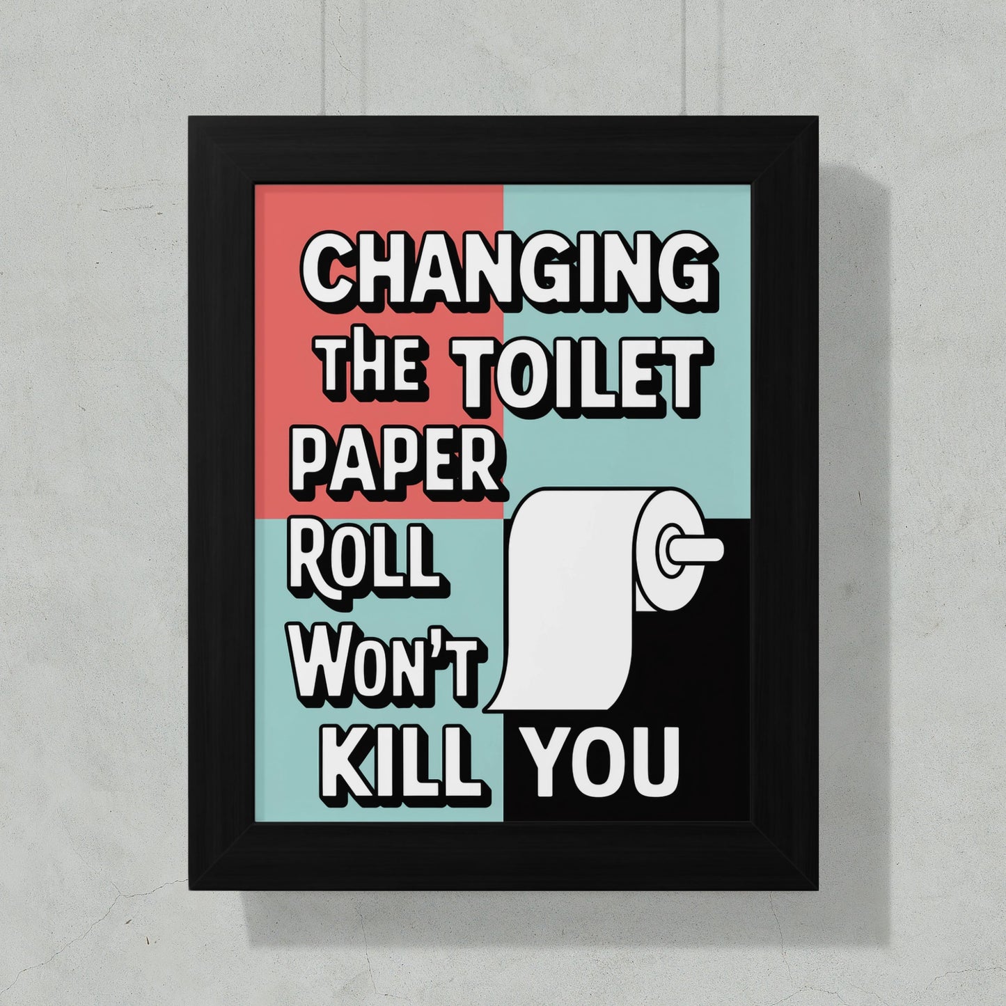 Changing The Toilet Paper Roll Won't Kill You poster