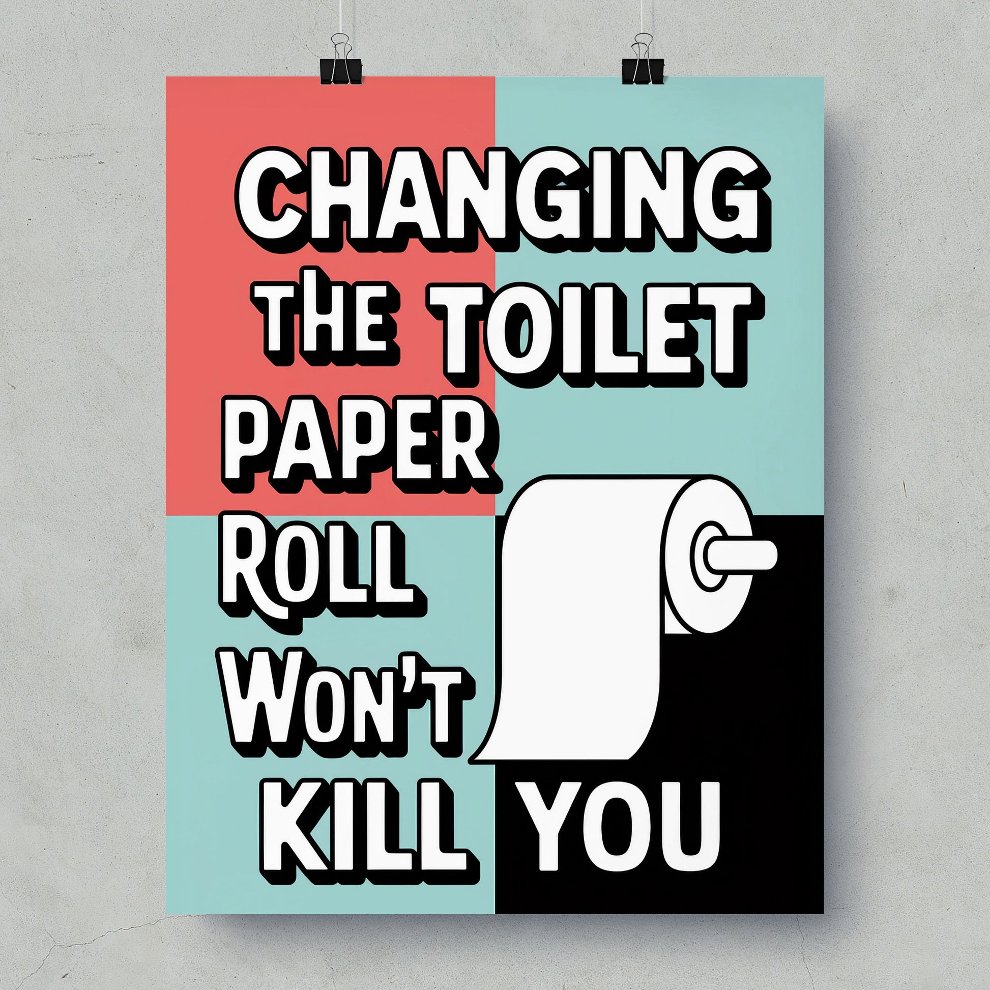 Changing The Toilet Paper Roll Won't Kill You poster