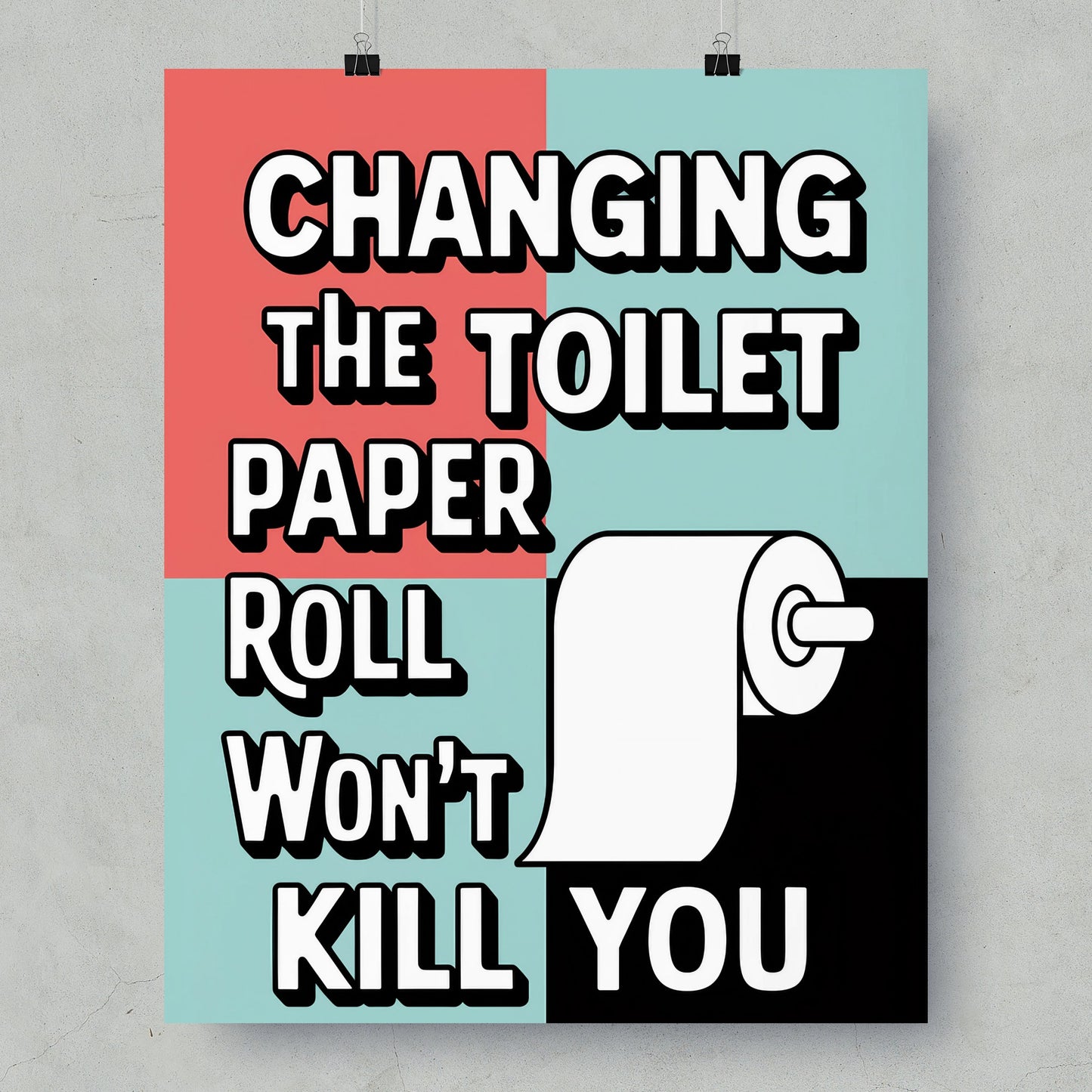 Changing The Toilet Paper Roll Won't Kill You Poster