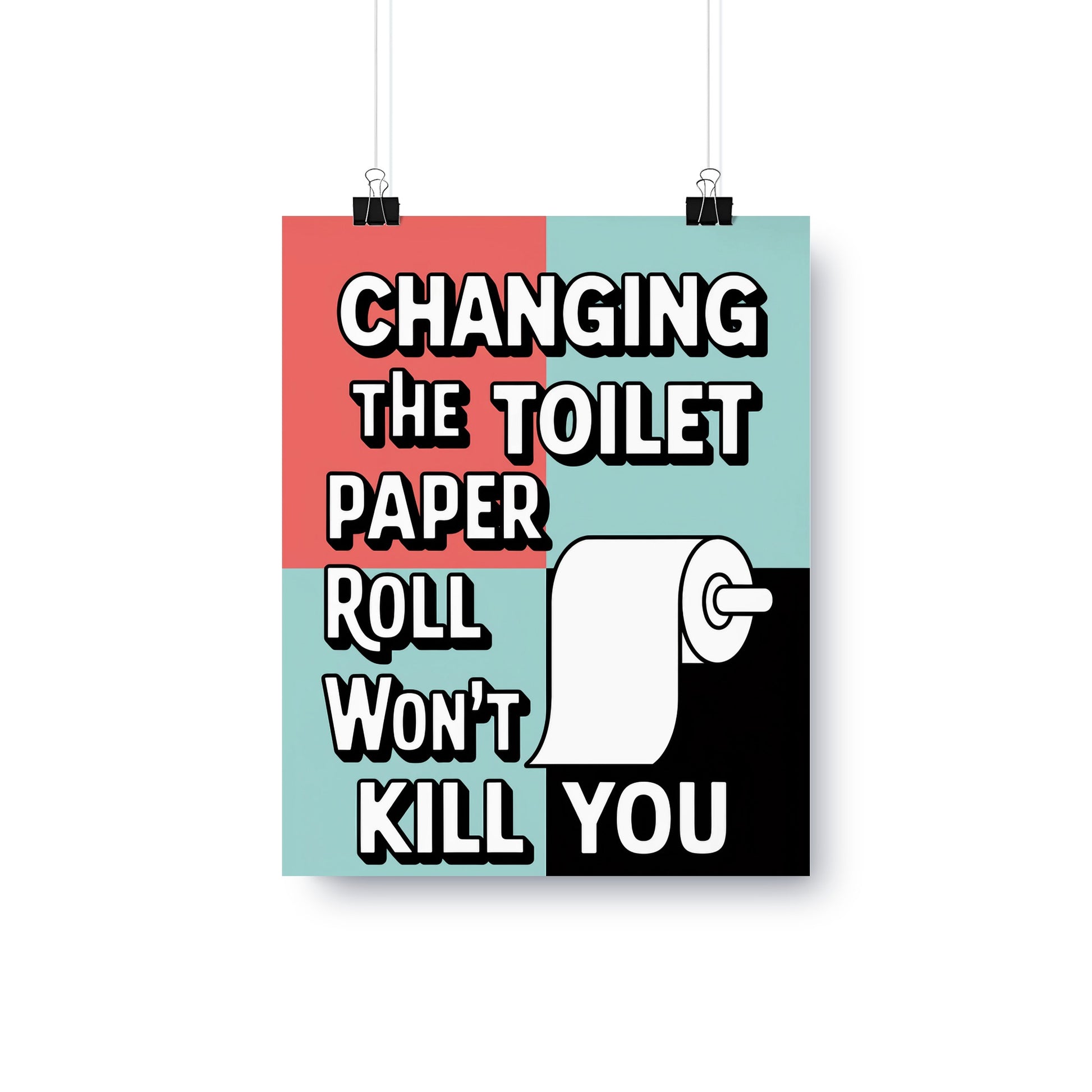 Changing The Toilet Paper Roll Won't Kill You Poster