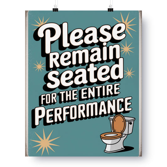 Please Remain Seated For The Entire Performance Poster