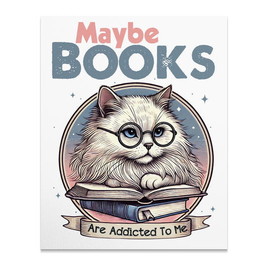 Maybe Books Are Addicted To Me poster product