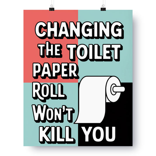 Changing The Toilet Paper Roll Won't Kill You Poster