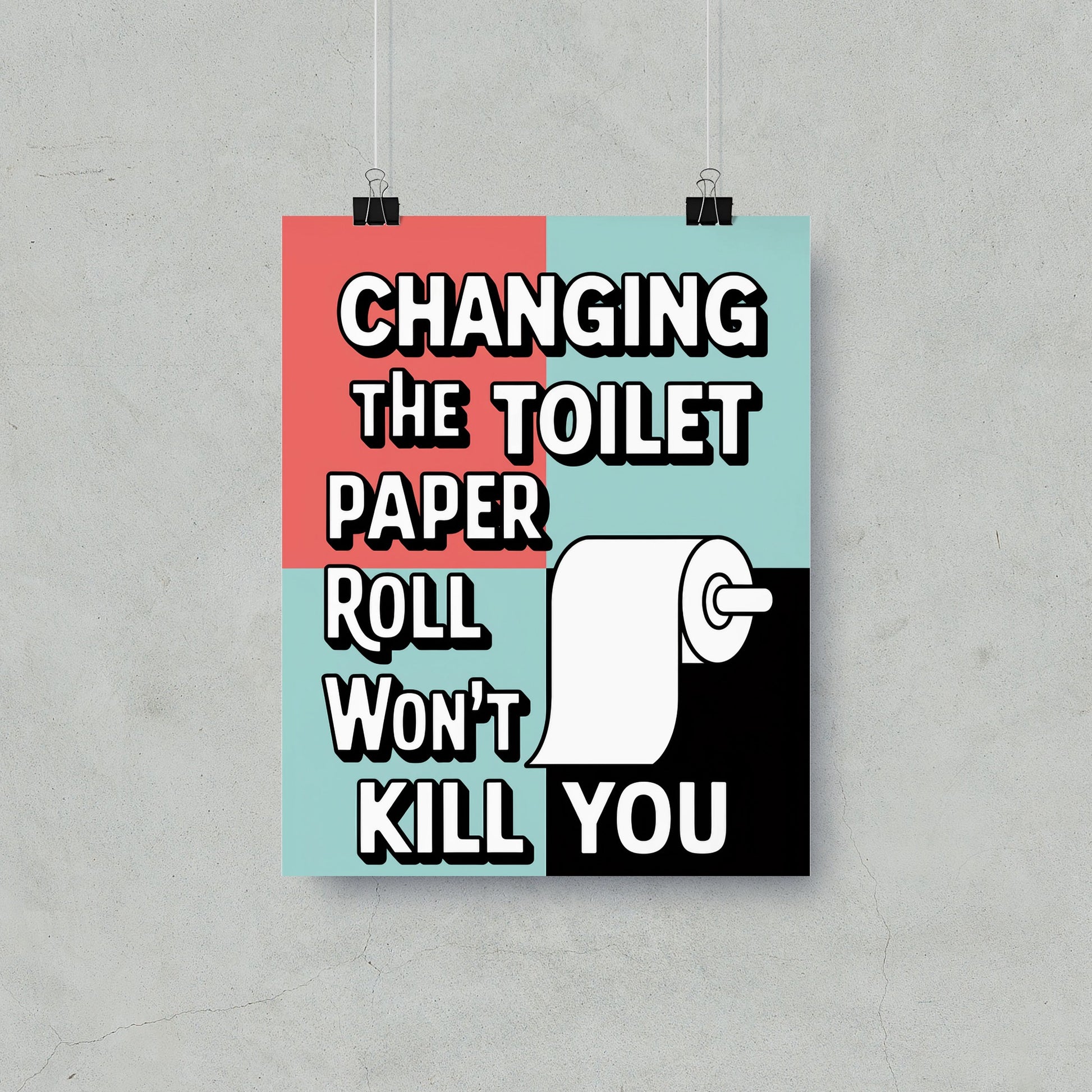 Changing The Toilet Paper Roll Won't Kill You Poster