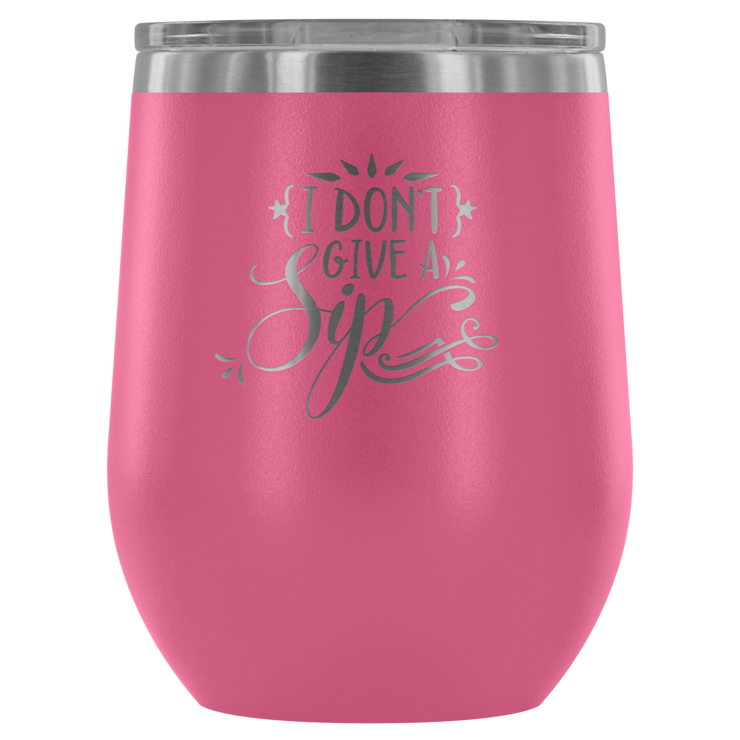 I Don't Give a Sip.... Stemless Wine tumbler 12 oz Stainless steel wine lovers Gift for her