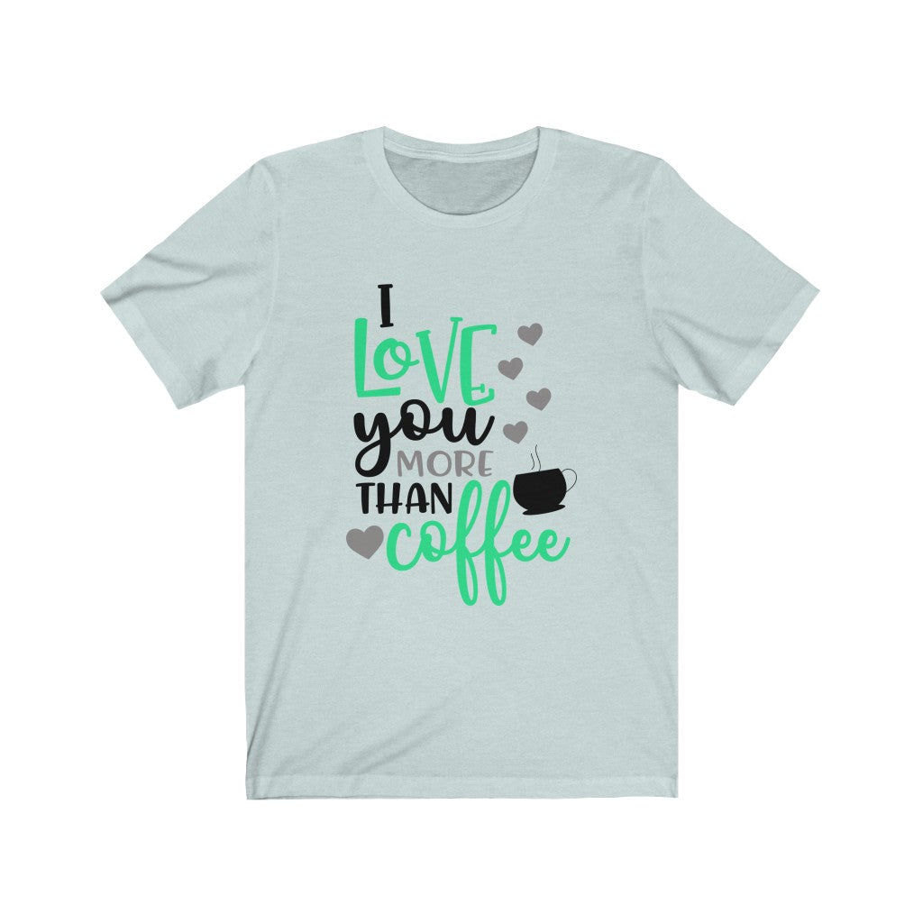 I Love You More Than Coffee Valentine Shirt, Funny Valentine's Shirt, Coffee Lovers Shirt, Valentine's Day Shirt, Valentine Gift,