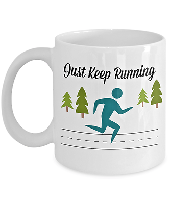 Just Keep Running  Coffee Mug Coffee Gift For Runners Custom Unique Tea Cup