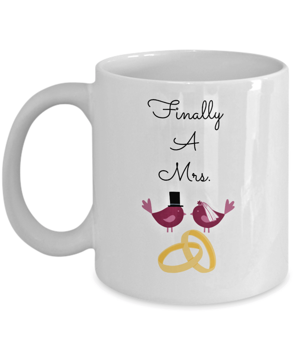 Wedding Gift- Finally A Mrs.- Novelty Custom Coffee Mug Gift Wedding Shower Fun Gift Ceramic Cup