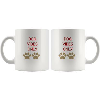 Dog Mug Dog Vibes Only Gift for Her HIm Dog Mom Dog Dad Dog Lover Gift Custom Funny Mug
