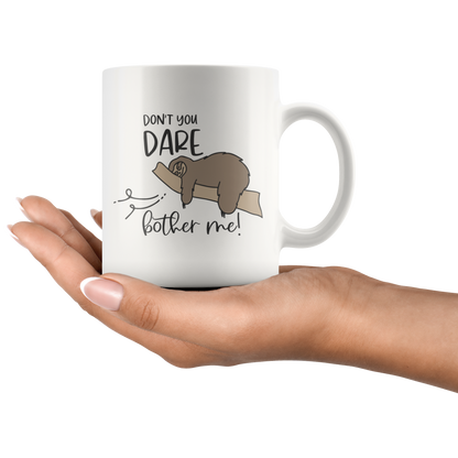 Sloth Mug, Funny Coffee Mug, Don't You Dare Bother Me, Sloth Lover Gift, Custom Cup
