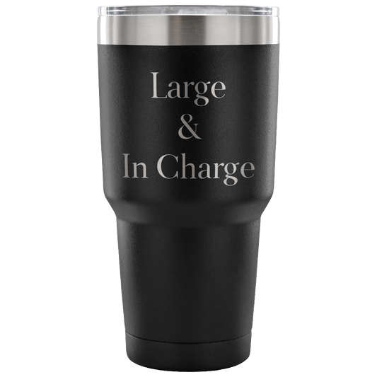 Large & In Charge 30 oz Tumbler Mug, Tumbler travel mug Funny Tumbler cup gift