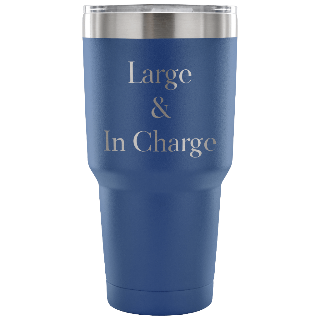 Large & In Charge 30 oz Tumbler Mug, Tumbler travel mug Funny Tumbler cup gift
