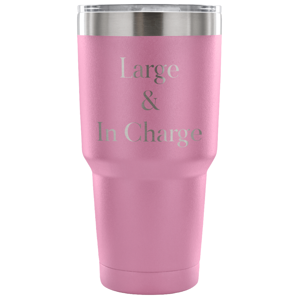 Large & In Charge 30 oz Tumbler Mug, Tumbler travel mug Funny Tumbler cup gift
