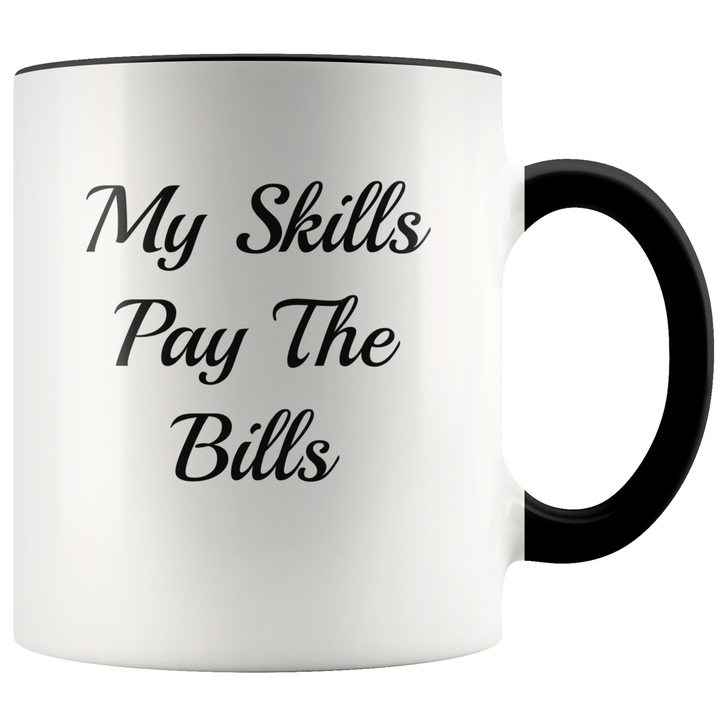 Motivational Mug Self Appreciation, My Skills Pay The Bills, Funny Coffee Mug Gift Coffee Lovers