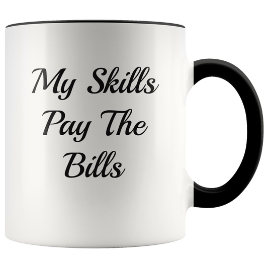 Motivational Mug Self Appreciation, My Skills Pay The Bills, Funny Coffee Mug Gift Coffee Lovers