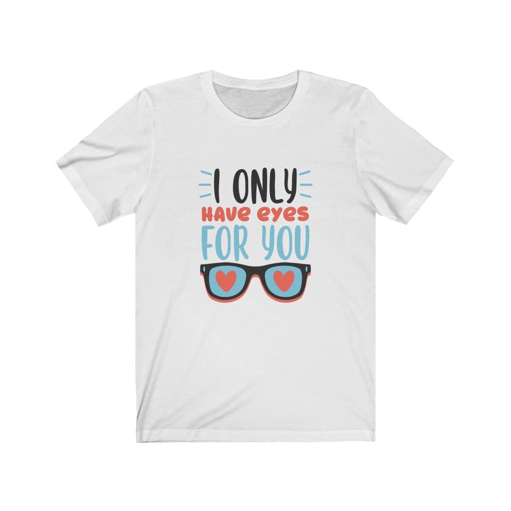 I Only Have Eyes For You, Valentine Shirt, Valentine Tshirt, Valentines Gift, Funny Valentine, Funny Shirts For Men Women