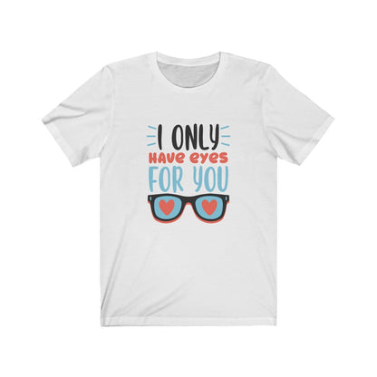 I Only Have Eyes For You, Valentine Shirt, Valentine Tshirt, Valentines Gift, Funny Valentine, Funny Shirts For Men Women
