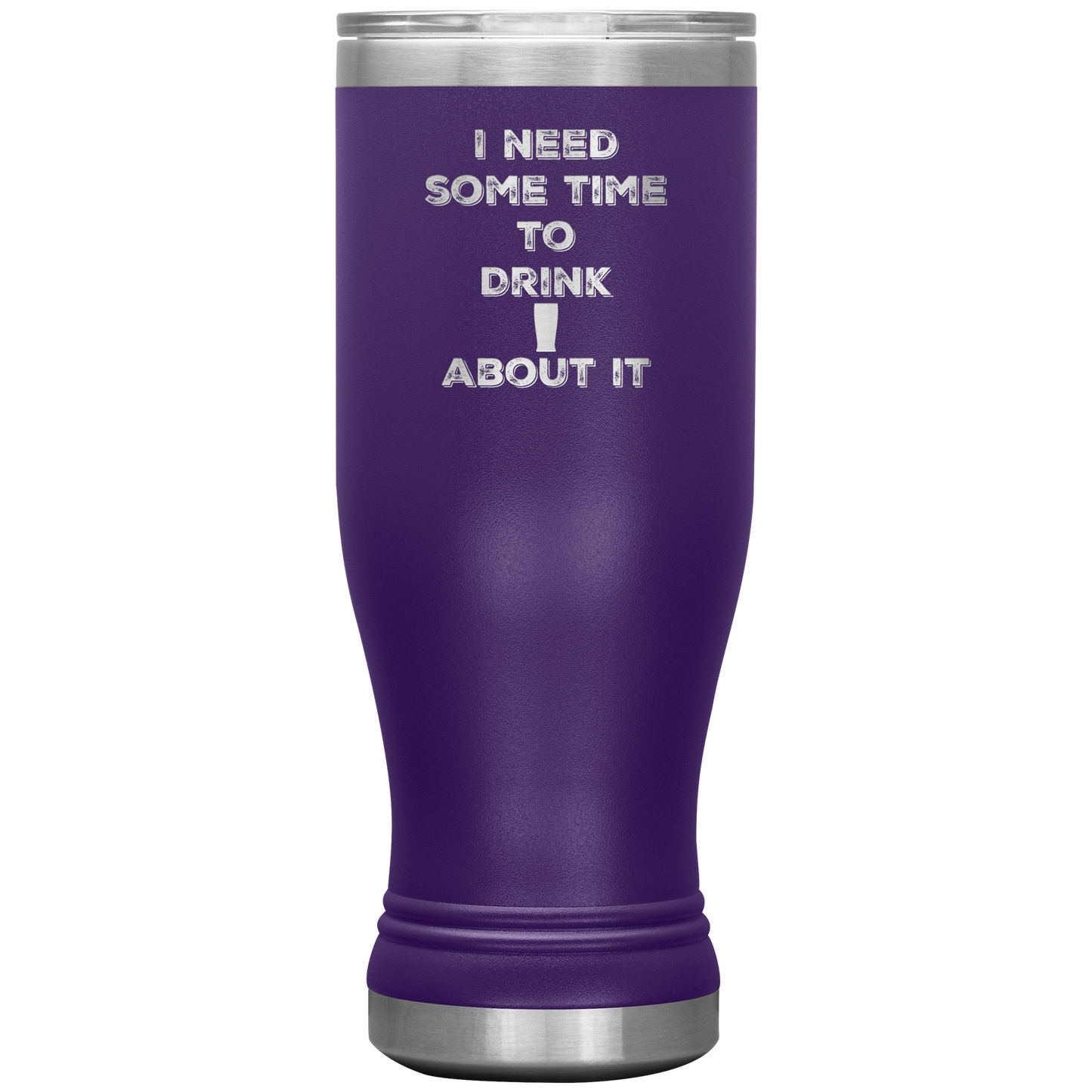 Funny Tumbler 20 oz, I Need Time To Drink About It, Pun Tumbler Gift