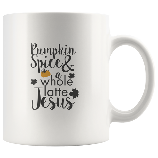 Pumpkiin Spice & A Whole Latte Jesus Coffee Mug Gift For Coffee Lovers Funny Custom Cup