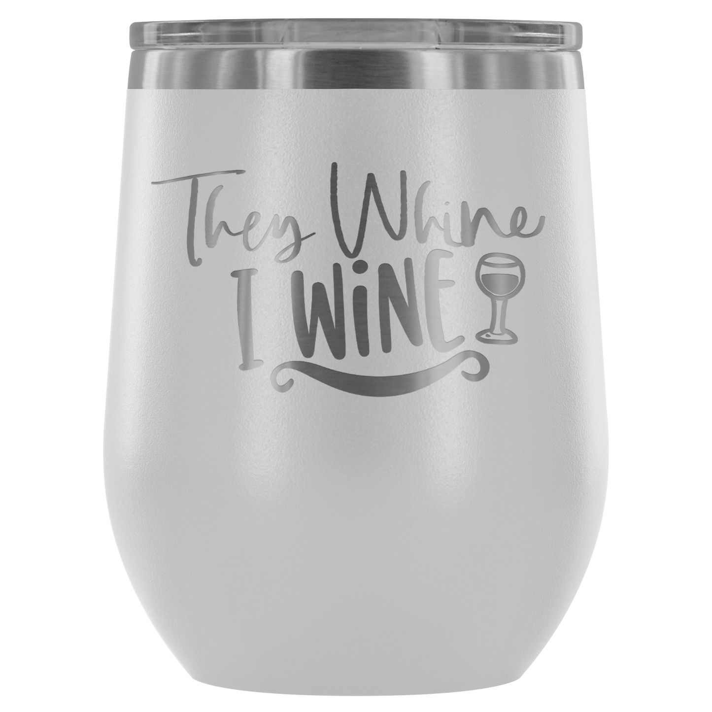 They Whine I Wine... Stemless Wine tumbler 12 oz Stainless steel wine lovers Gift for her