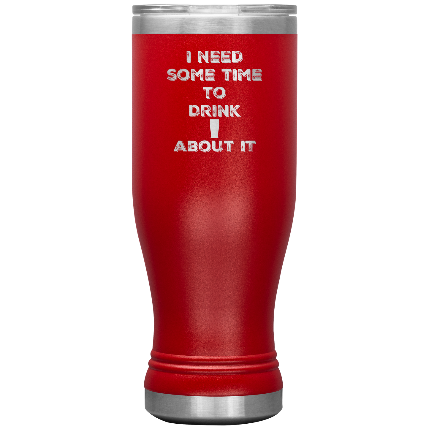 Funny Tumbler 20 oz, I Need Time To Drink About It, Pun Tumbler Gift