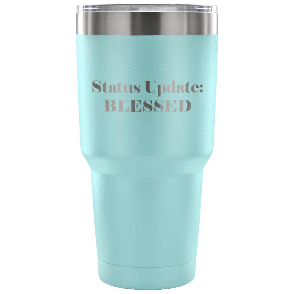 Status Update Blessed 30 oz Tumbler Mug, Tumbler travel mug, Tumbler Cup Gift