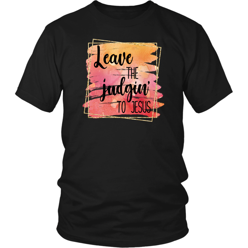 Leave The Judgin To Jesus Unisex Graphic Tee Shirt, Fall Shirt, Christian Shirt, Custom Tee