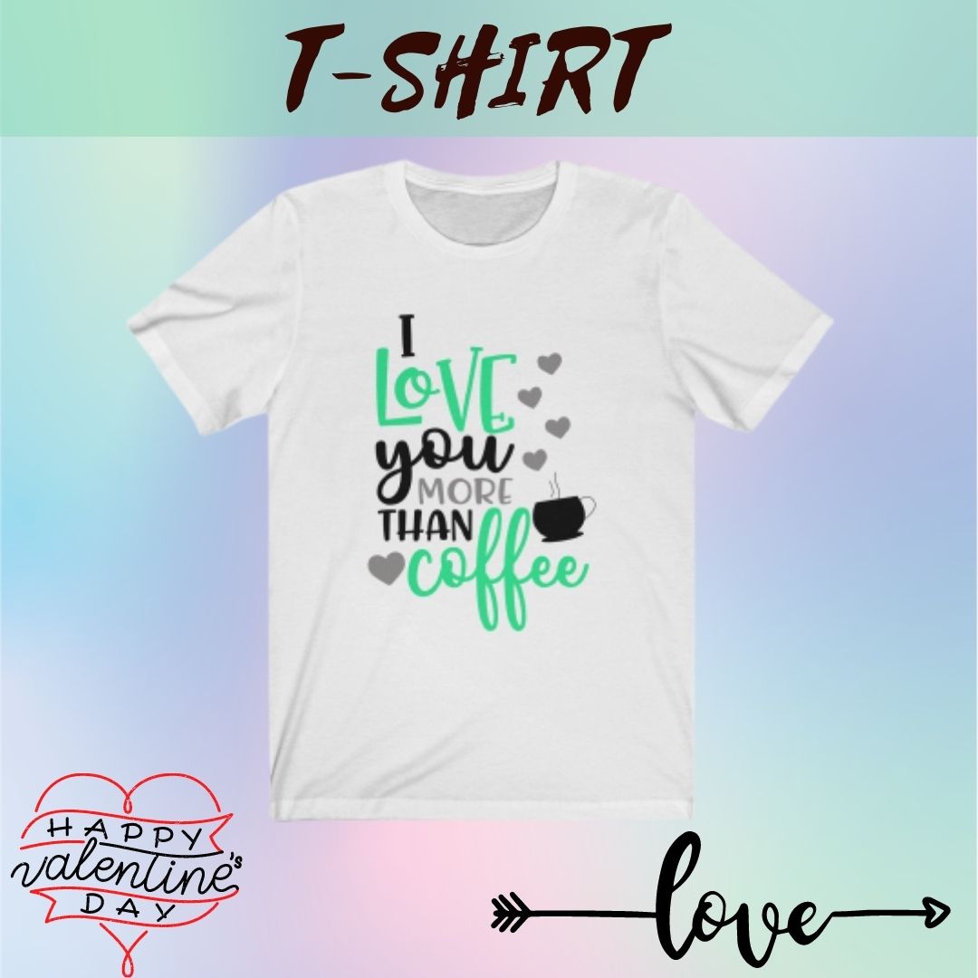 valentines day shirt for coffee lovers I love you more than coffee