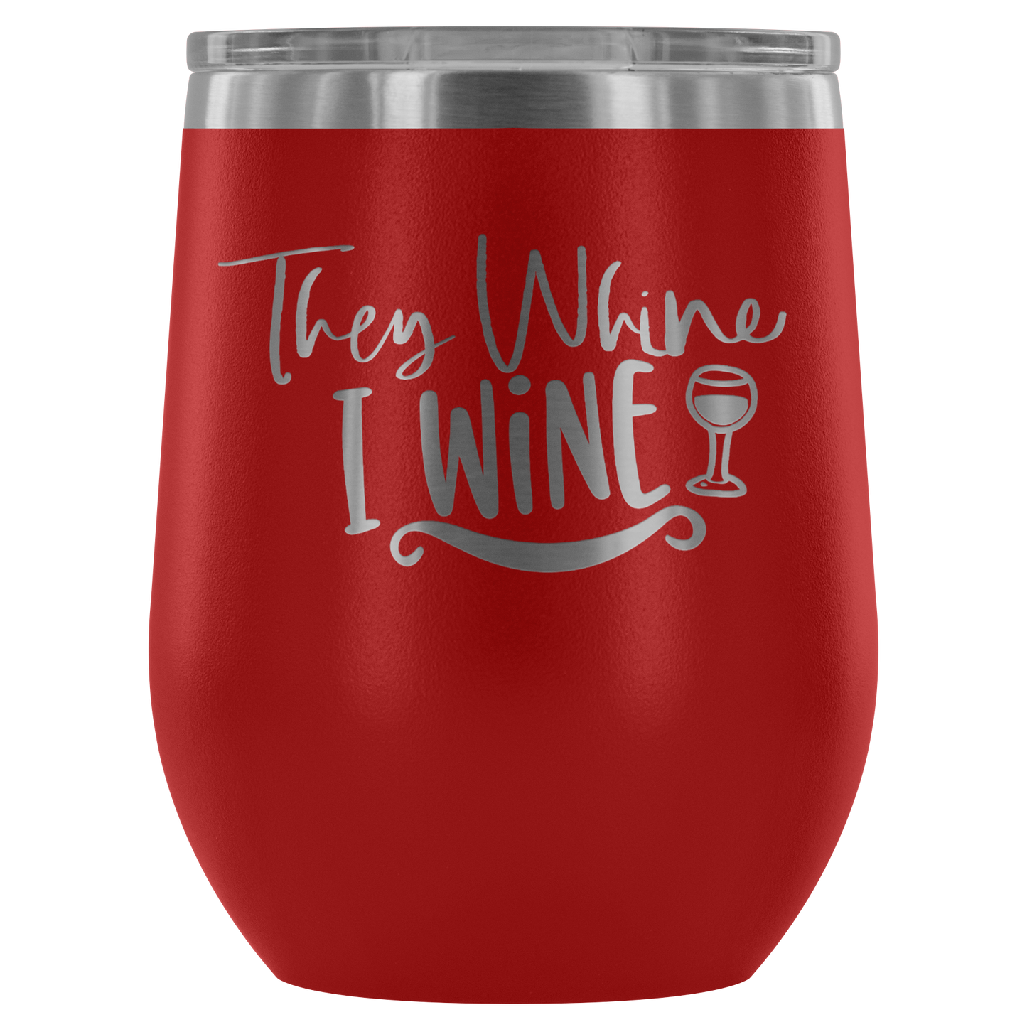 They Whine I Wine... Stemless Wine tumbler 12 oz Stainless steel wine lovers Gift for her