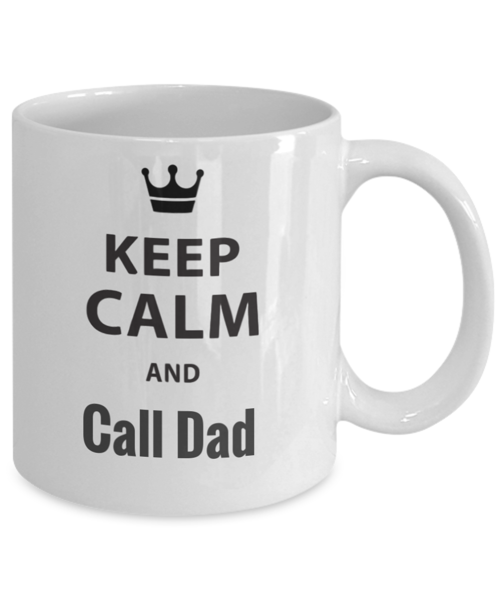 Keep Calm And Call Dad Novelty Coffee Mug Cup Custom Printed