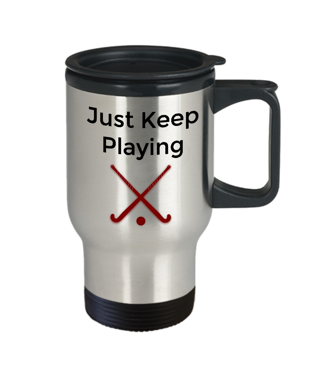 Sports Travel Mug/Just Keep Playing Hockey/Travel Coffee Cup/Hockey Fans Players Gift Cup