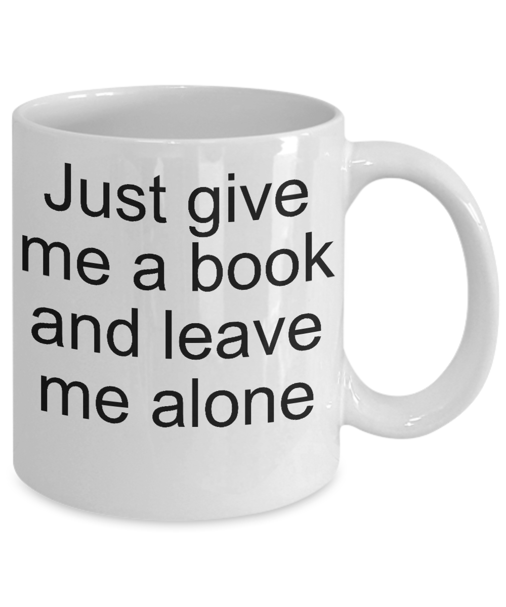 Readers coffee mugs-just give me a book and leave me alone coffee-tea cup-novelty-book lovers