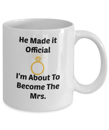 Engagement Coffee Mug He Made It Official I'm About To Become The Mrs. tea cup gift funny fiance
