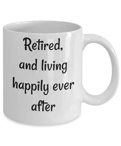 Funny Coffee Mug retired living happily ever after  tea cup gift retirees retirement men women